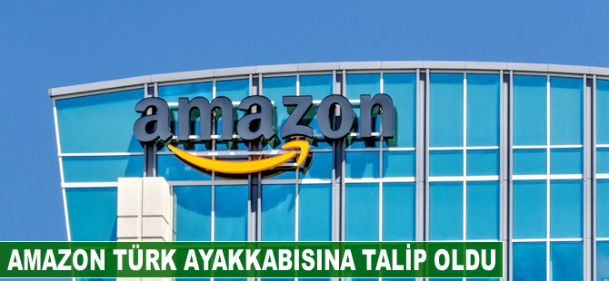 Amazon, Türk ayakkabısına talip oldu