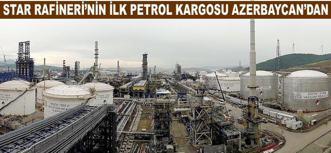 STAR Rafineri'nin ilk petrol kargosu Azerbaycan'dan