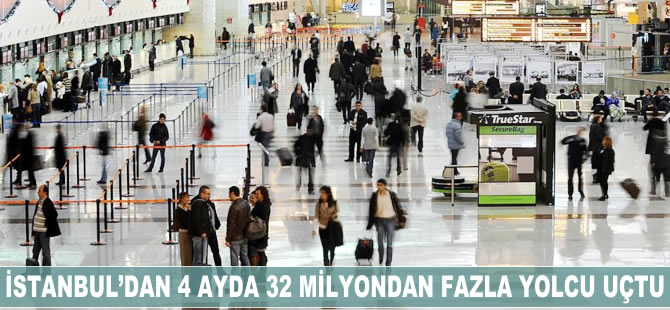 İstanbul'dan 4 ayda 32 milyondan fazla yolcu uçtu