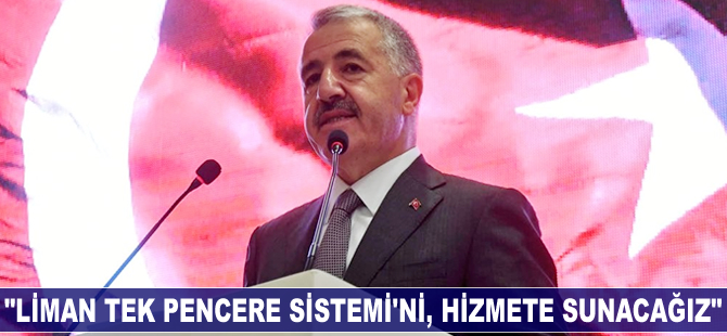 Ahmet Arslan: Liman Tek Pencere Sistemi'ni, hizmete sunacağız