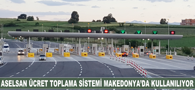 ASELSAN Ücret Toplama Sistemi Makedonya’da kullanılmaya başlandı