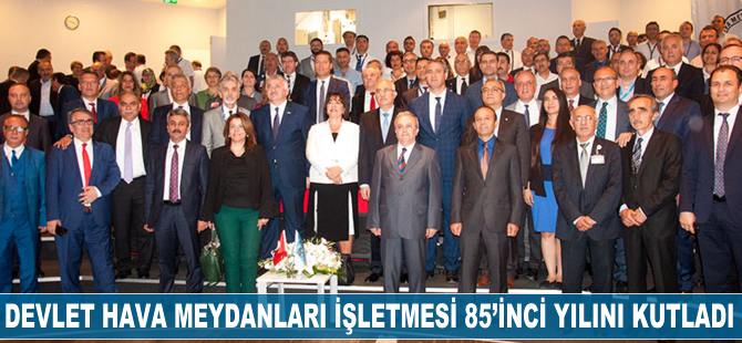 Devlet Hava Meydanları İşetmesi 85'inci yılını kutladı