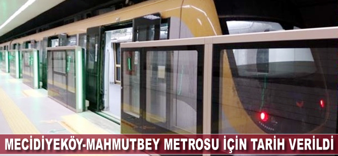 Mecidiyeköy-Mahmutbey metrosu için tarih verildi