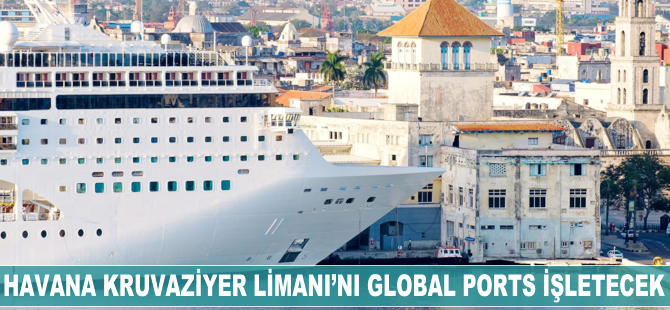 Havana Kruvaziyer Limanı'nı Global Ports işletecek