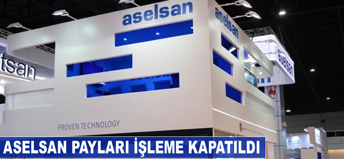 Aselsan payları işleme kapatıldı