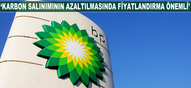 BP: Karbon salımının azaltılmasında fiyatlandırma önemli