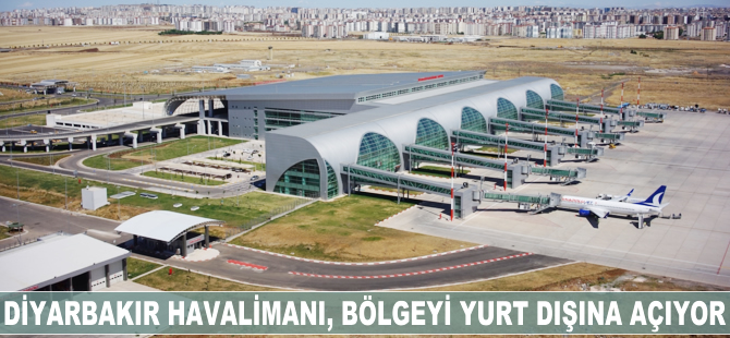 Diyarbakır Havalimanı, bölgeyi yurt dışına açıyor