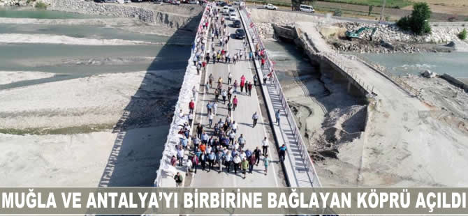 Muğla ve Antalya'yı birbirine bağlayan köprü açıldı