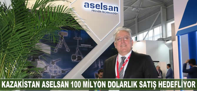 Kazakistan Aselsan 5 yılda 100 milyon dolarlık satış hedefliyor