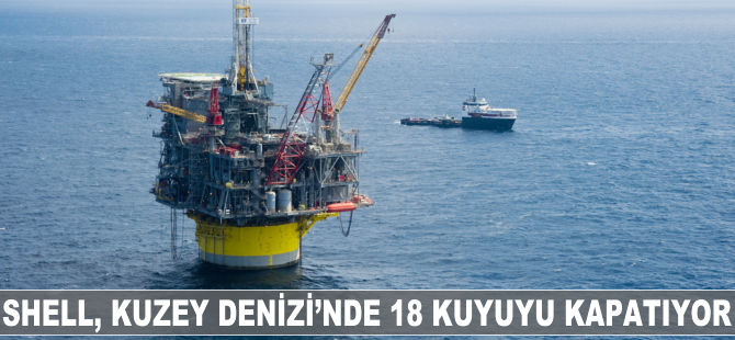 Shell, Kuzey Denizi’nde 18 kuyuyu kapatıyor