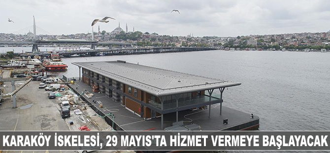 Karaköy İskelesi, 29 Mayıs'ta hizmet vermeye başlayacak