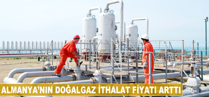 Almanya'nın doğalgaz ithalat fiyatı arttı