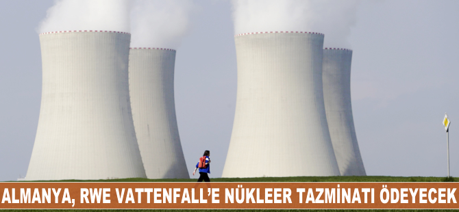 Almanya, RWE ve Vattenfall’e nükleer tazminatı ödeyecek