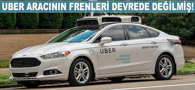 Kaza yapan Uber aracının frenlerinin devrede değilmiş!