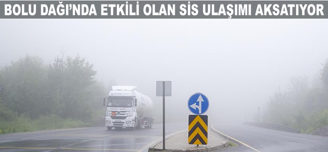 Bolu Dağı'nda etkili olan sis ulaşımı aksatıyor