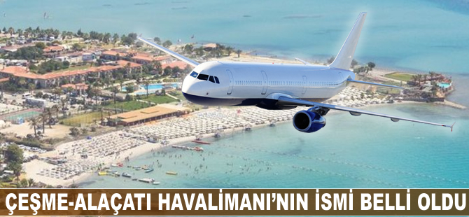 Alaçatı Havalimanı'nın ismi belli oldu