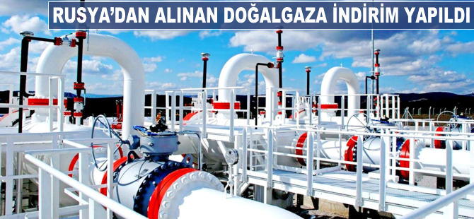 Rusya'dan alınan doğalgaza indirim yapıldı