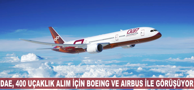 DAE, 400 uçaklık alım için Boeing ve Airbus ile görüşüyor