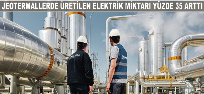 Jeotermallerde üretilen elektrik miktarı yüzde 35 arttı