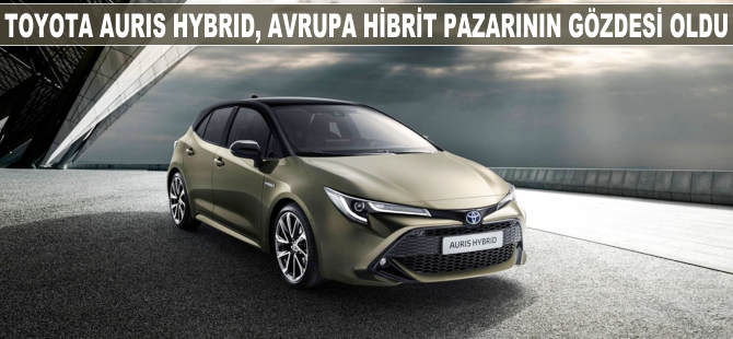 Toyota Auris hybrid, Avrupa hibrit pazarının gözdesi oldu