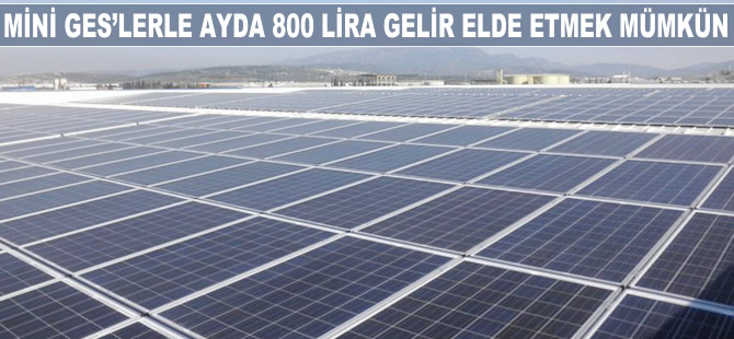 Mini GES'lerle aylık 800 lira gelir elde etmek mümkün