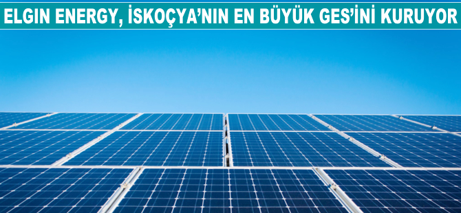 Elgin Energy İskoçya’nın en büyük GES’ini kuruyor