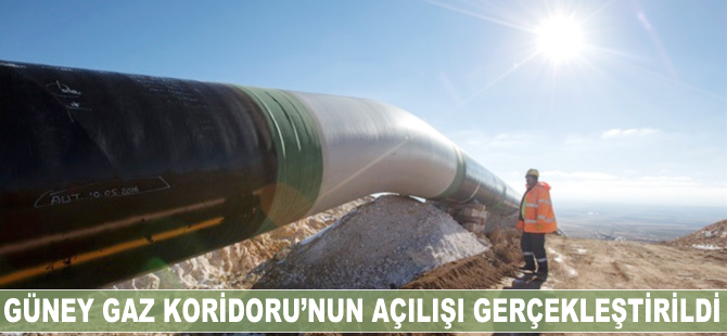 Güney Gaz Koridoru'nun açılışı gerçekleştirildi