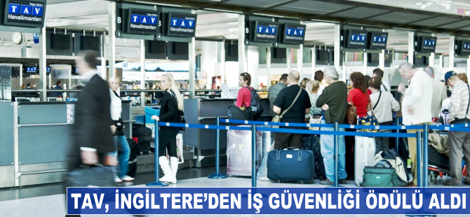 TAV, İngiltere'den iş güvenliği ödülü aldı