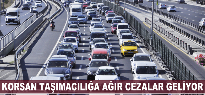 Korsan taşımacılığa ağır cezalar geliyor