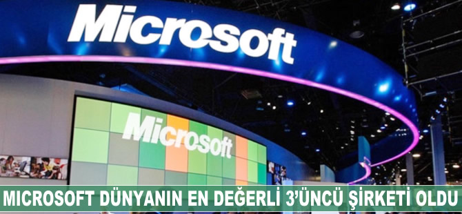 Microsoft dünyanın en değerli 3'üncü şirketi oldu