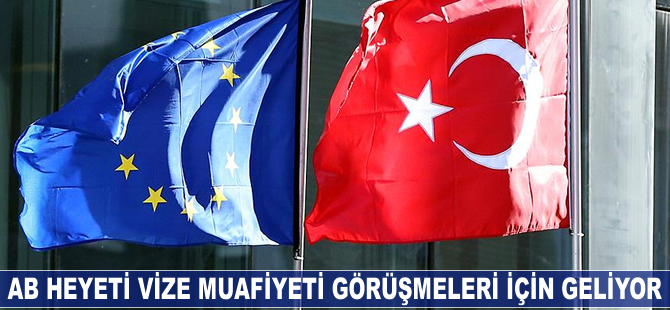 AB heyeti vize muafiyeti görüşmeleri için geliyor