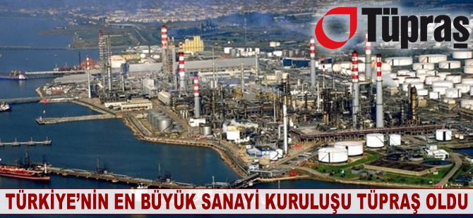 Türkiye'nin en büyük sanayi kuruluşu TÜPRAŞ oldu