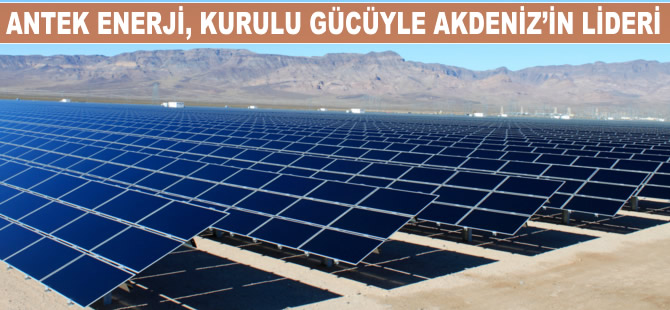 Antek Enerji, kurulu gücüyle Akdeniz'in lideri