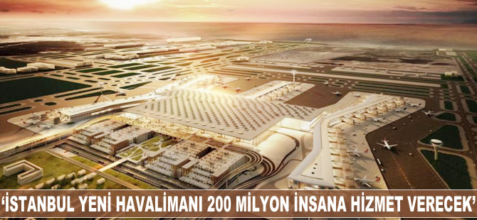 Ahmet Arslan: İstanbul Yeni Havalimanı yılda 200 milyon insana hizmet edecek