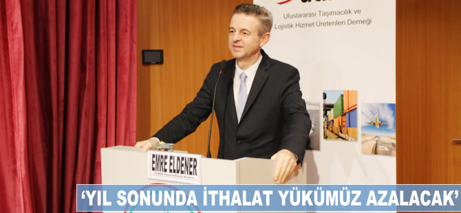 Emre Eldener: Yıl sonunda ithalat yükümüz azalacak