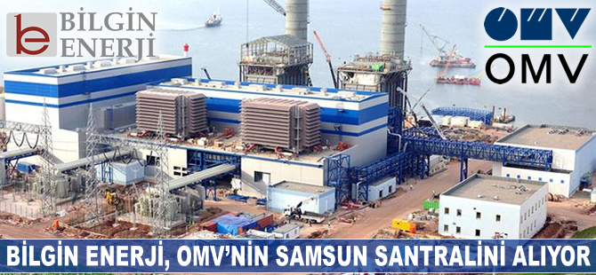 Bilgin Enerji, OMV'nin Samsun santralini alıyor