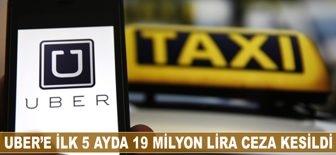 UBER'e ilk 5 ayda 19 milyon lira ceza kesildi