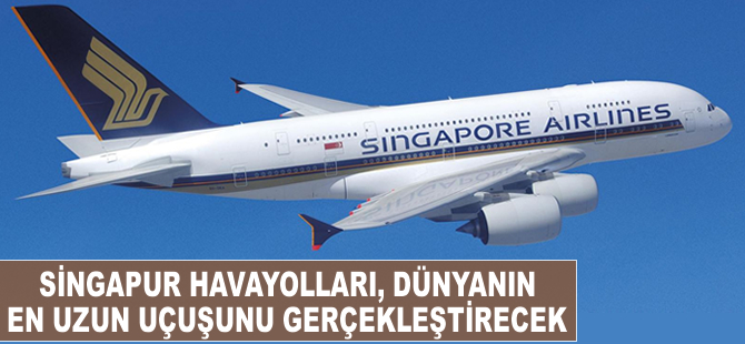 Singapur Havayolları, dünyanın en uzun uçuşunu gerçekleştirecek