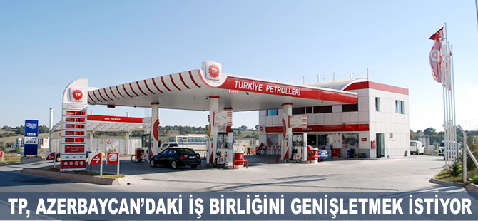 Türkiye Petrolleri Azerbaycan'daki iş birliğini genişletmek istiyor