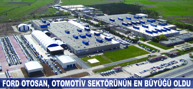 Otomotiv sektöründeki en büyük sanayi kuruluşu Ford Otosan oldu