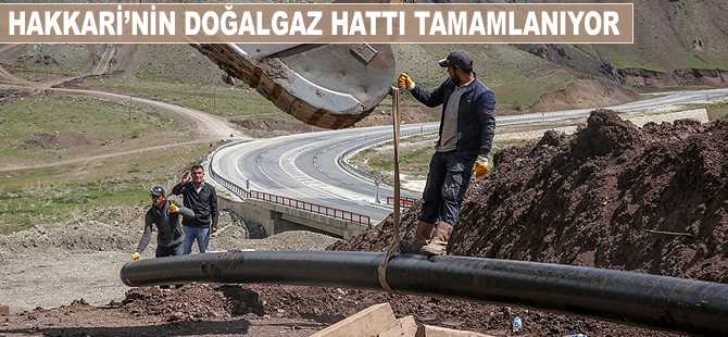 Hakkari'nin doğalgaz hattı tamamlanıyor