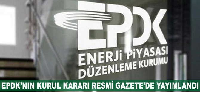 EPDK'nın kurul kararı Resmi Gazete'de yayımlandı