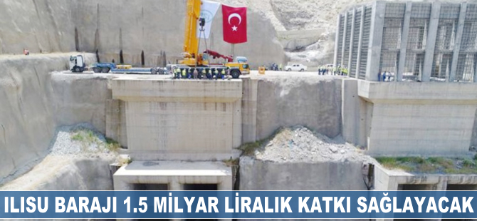 Ilısu Barajı 1.5 milyar liralık katkı sağlayacak