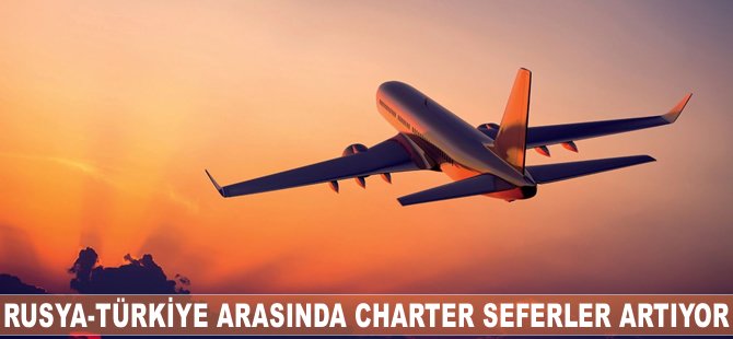 Rusya-Türkiye arasında charter seferler artıyor