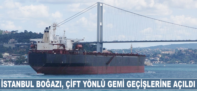 İstanbul Boğazı, gemi geçişlerine açıldı