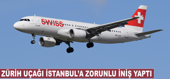 Zürih uçağı İstanbul'a zorunlu iniş yaptı