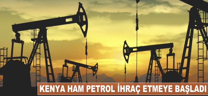 Kenya ham petrol ihraç etmeye başladı