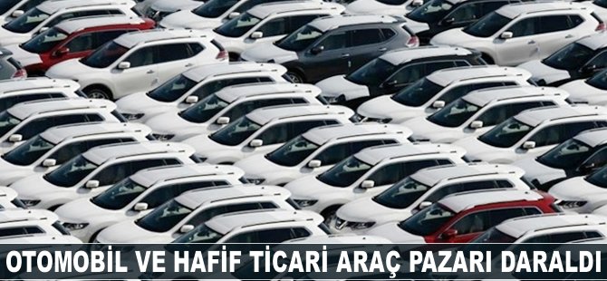 Otomobil ve hafif ticari araç pazarı yüzde 15 daraldı