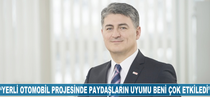 Mehmet Gürcan Karakaş: Yerli otomobil projesinde paydaşların uyumu beni çok etkiledi