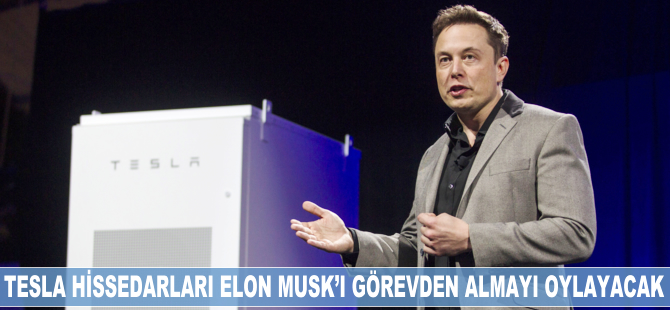 Tesla hissedarları Elon Musk'ı görevden almayı oylayacak